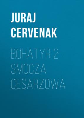 Bohatyr 2 Smocza cesarzowa - Juraj Cervenak