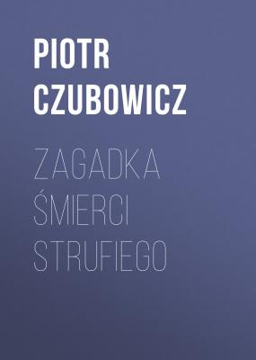 Zagadka śmierci Strufiego - Piotr Czubowicz