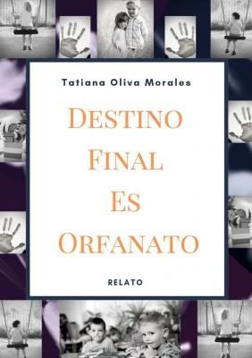 Destino Final Es Orfanato. Relato - Tatiana Oliva Morales