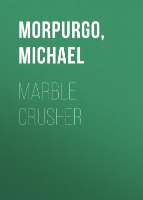 Marble Crusher - Michael  Morpurgo