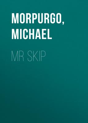 Mr Skip - Michael  Morpurgo