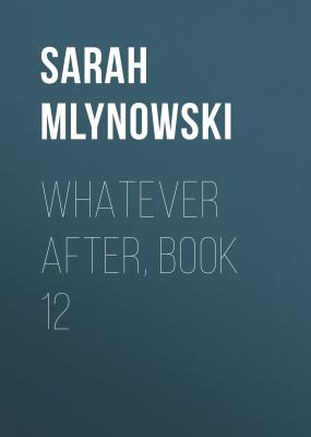 Whatever After, Book 12 - Sarah  Mlynowski