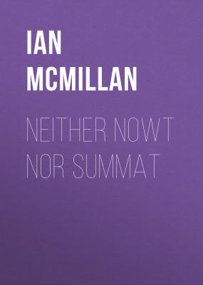Neither Nowt Nor Summat - Ian  McMillan