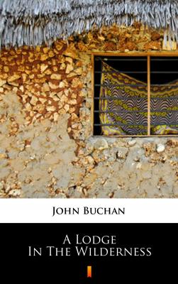 A Lodge in the Wilderness - Buchan John