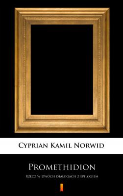 Promethidion - Cyprian Kamil Norwid