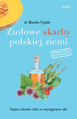 Ziołowe skarby polskiej ziemi - Dr. Monika Fijołek