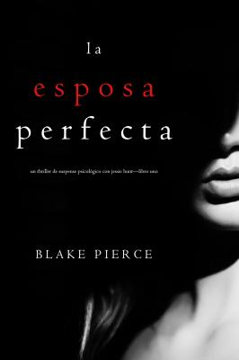 La Esposa Perfecta  - Блейк Пирс