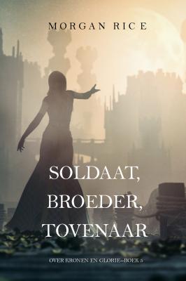 Soldaat, Broeder, Tovenaar  - Морган Райс