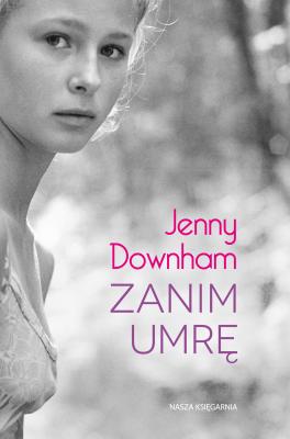 Zanim umrę - Jenny  Downham