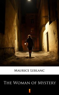 The Woman of Mystery - Leblanc Maurice