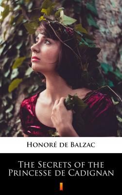 The Secrets of the Princesse de Cadignan - Оноре де Бальзак