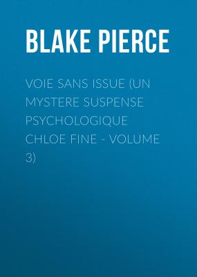 Voie sans issue (Un mystere suspense psychologique Chloe Fine - Volume 3) - Blake Pierce
