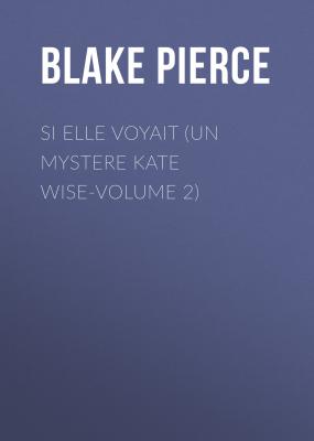 Si elle voyait (Un mystere Kate Wise-Volume 2) - Blake Pierce