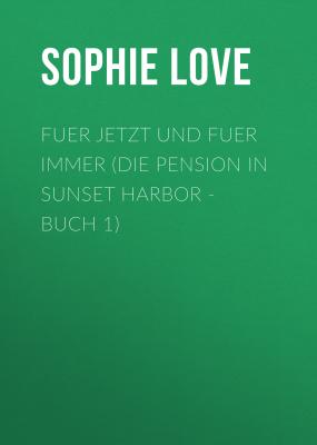 Fuer Jetzt und Fuer Immer (Die Pension in Sunset Harbor - Buch 1) - Sophie Love