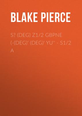 s? (deg) z1/2 GBPNE  (-(deg)'  (deg)' Yu'' - s1/2 a - Blake Pierce