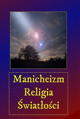 Manicheizm. Religia światłości - Andrzej Sarwa