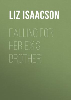 Falling for Her Ex's Brother - Liz Isaacson