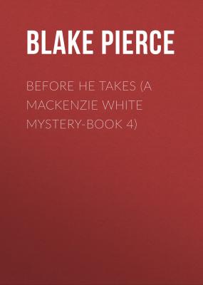 Before He Takes (A Mackenzie White Mystery-Book 4) - Blake Pierce