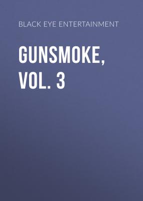 Gunsmoke, Vol. 3 - Black Eye Entertainment