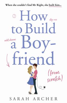 How to Build a Boyfriend from Scratch - Sarah Archer