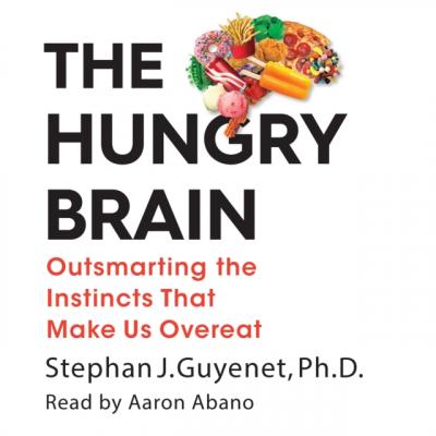 Hungry Brain - Ph.D. Stephan J. Guyenet