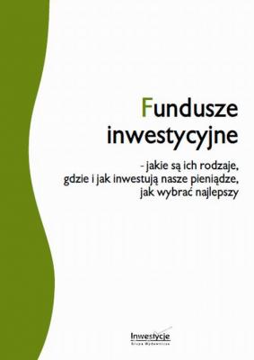 Fundusze inwestycyjne - jakie są ich rodzaje, gdzie i jak inwestują nasze pieniądze, jak wybrać najlepszy - Przemysław Kwiecień