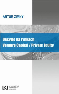 Decyzje na rynkach Venture Capital / Private Equity - Artur Zimny