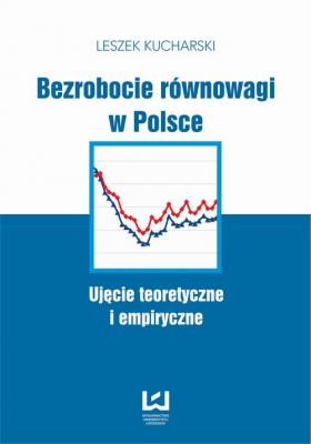Bezrobocie rÃ³wnowagi w Polsce. UjÄ™cie teoretyczne i empiryczne - 