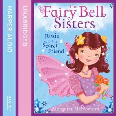 Fairy Bell Sisters: Rosie and the Secret Friend - Margaret  McNamara