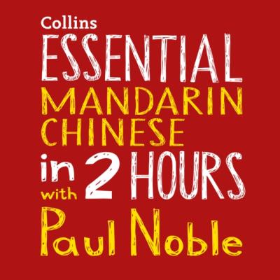 Essential Mandarin Chinese In 2 Hours With Paul Noble - Paul  Noble