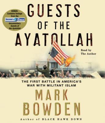 Guests of the Ayatollah - Mark Bowden