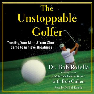 Unstoppable Golfer - Bob Rotella