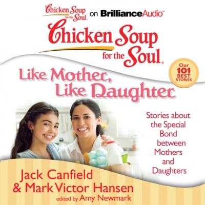 Chicken Soup for the Soul: Like Mother, Like Daughter - Джек Кэнфилд