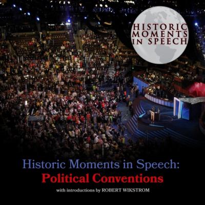 Historic Moments in Speech: Political Conventions - the Speech Resource Company
