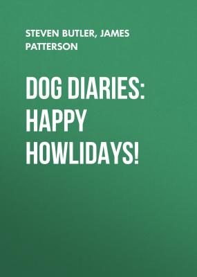 Dog Diaries: Happy Howlidays! - James Patterson
