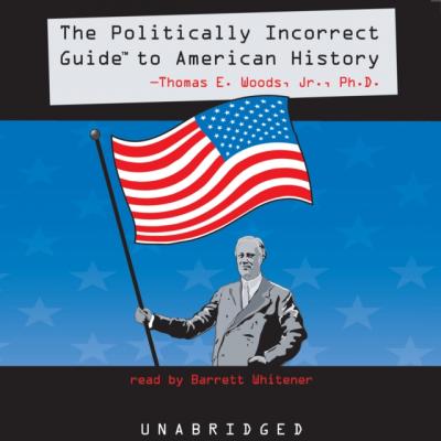 Politically Incorrect Guide to American History - Thomas E. Woods