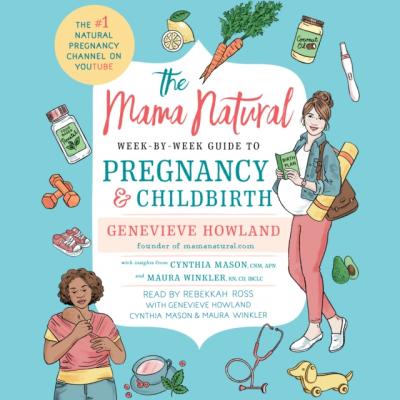 Mama Natural Week-by-Week Guide to Pregnancy and Childbirth - Genevieve Howland