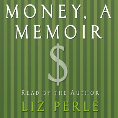 Money, A Memoir - Liz Perle