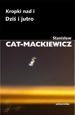 Kropki nad i DziÅ› i jutro - StanisÅ‚aw Cat-Mackiewicz