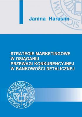 Strategie marketingowe w osiÄ…ganiu przewagi konkurencyjnej w bankowoÅ›ci detalicznej - Janina Harasim