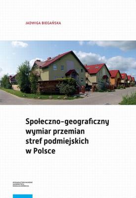 SpoÅ‚eczno-geograficzny wymiar przemian stref podmiejskich w Polsce - Jadwiga BiegaÅ„ska