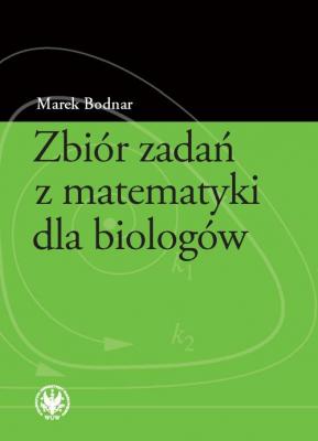 ZbiÃ³r zadaÅ„ z matematyki dla biologÃ³w - Marek Bodnar