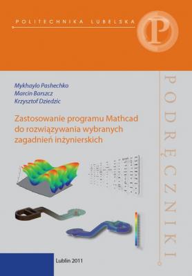 Zastosowanie programu Mathcad do rozwiÄ…zywania wybranych zagadnieÅ„ inÅ¼ynierskich - Krzysztof Dziedzic