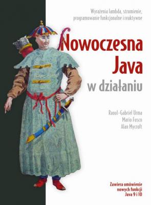 Nowoczesna Java w dziaÅ‚aniu - Raoul-Gabriel Urma, Mario Fusco, Alan Mycroft
