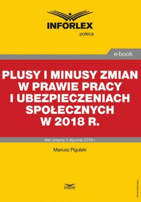 Plusy i minusy zmian w prawie pracy i ubezpieczeniach spoÅ‚ecznych w 2018 r. - Mariusz Pigulski