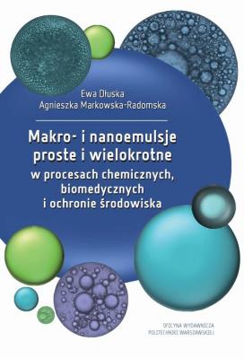 Makro- i nanoemulsje proste i wielokrotne w procesach chemicznych, biomedycznych i ochronie Å›rodowiska - Ewa DÅ‚uska