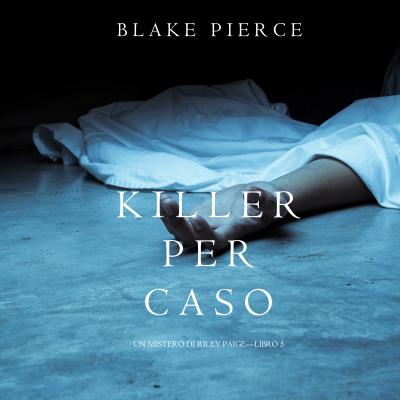 Killer per Caso - Блейк Пирс