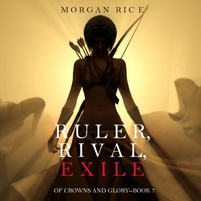 Ruler, Rival, Exile - Морган Райс