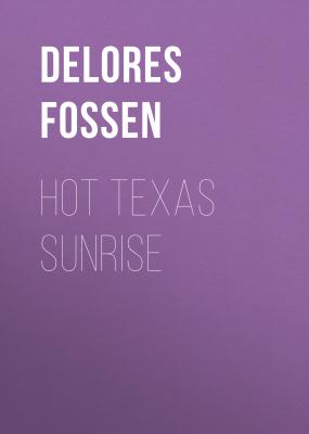Hot Texas Sunrise - Delores Fossen