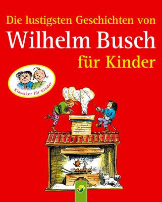 Die lustigsten Geschichten von Wilhelm Busch fÃ¼r Kinder - Wilhelm  Busch